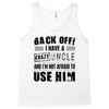 back off i have a crazy uncle and i'm not afraid to user him Tank Top
