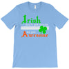 i rish don't get drunk we get awesome T-Shirt