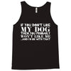 If You Don't Like My Dog Then You Probably Won't Like Me Tank Top