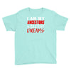 my ancestors wildest dream Youth Tee