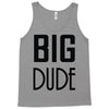 big dude Tank Top
