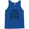 i have no thing to wear Tank Top