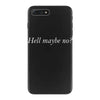 hell maybe no iPhone 7 Plus Case