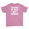 trump is not my president Youth Tee