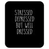 stressed depressed but well dressed Mousepad