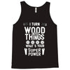 super power i turn wood funnz slogan mz power Tank Top