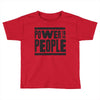 power to the people Toddler T-shirt