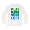 play hard, work lazily Long Sleeve Shirts