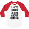 mixed drinks about feelings 3/4 Sleeve Shirt