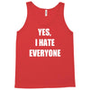 yes i hate everyone Tank Top