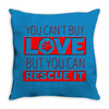 you cant buy love but you can rescue it Throw Pillow