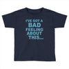 bad feeling Toddler T-shirt