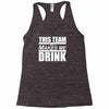 this team makes me drink Racerback Tank