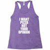 i want pizza not your opinion Racerback Tank