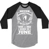 Never Underestimate Old Man Who Was Born June 3/4 Sleeve Shirt