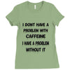 don't have a caffeine problem girls Ladies Fitted T-Shirt