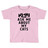 ask me about my cats Toddler T-shirt
