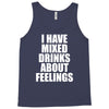 i have mixed drinks about feelings Tank Top