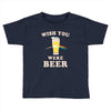 Wish You Were Beer Toddler T-shirt