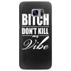 bitch dont kill my vibe Samsung Galaxy S7 Edge