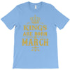 Kings Are Born In March T-Shirt