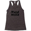nerd is the word Racerback Tank