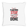 I'm A Plasterer I Don't Stop When I'm Tired I Stop When I'm Done Throw Pillow
