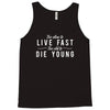 too slow to live fast too old to die young Tank Top