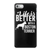 life is better with a boston terrier iPhone 7 Case