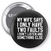 My Wife Says I Only Have Two Faults Pin-back button