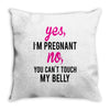 Yes I Am Pregnant No You Can't Touch My Belly Throw Pillow