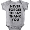 never forget to say thank you Baby Onesie