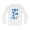 papa can fix it Long Sleeve Shirts