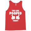This Girl Pooped Today! Tank Top