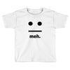 meh Toddler T-shirt