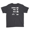 looks feel act 50 Youth Tee