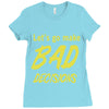 let's go make bad decisions Ladies Fitted T-Shirt
