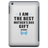 I Am The Best Mother's Day Gift Ever iPad Mini