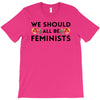 We Sould All Be Feminists T-Shirt