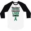 you can't scare or beat me i have been through liver cancer 3/4 Sleeve Shirt