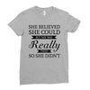 she believed she could but she was really tired so she didn't Ladies Fitted T-Shirt