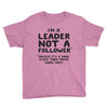 leader not a follower unless a Youth Tee