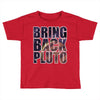 bring back pluto Toddler T-shirt