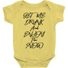 Get Me Drunk And Enjoy The Show Baby Bodysuit