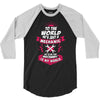 To The World He is Just a Mechanic But To Me That Mechanic Is My World 3/4 Sleeve Shirt