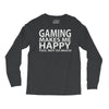 gaming makes me happy you not so much Long Sleeve Shirts