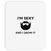 im sexy and i grow it Mousepad