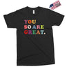You Are So Great Exclusive T-shirt