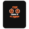 stop staring at my pumpkin Mousepad