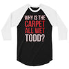 why is the carpet all wet todd.. 3/4 Sleeve Shirt